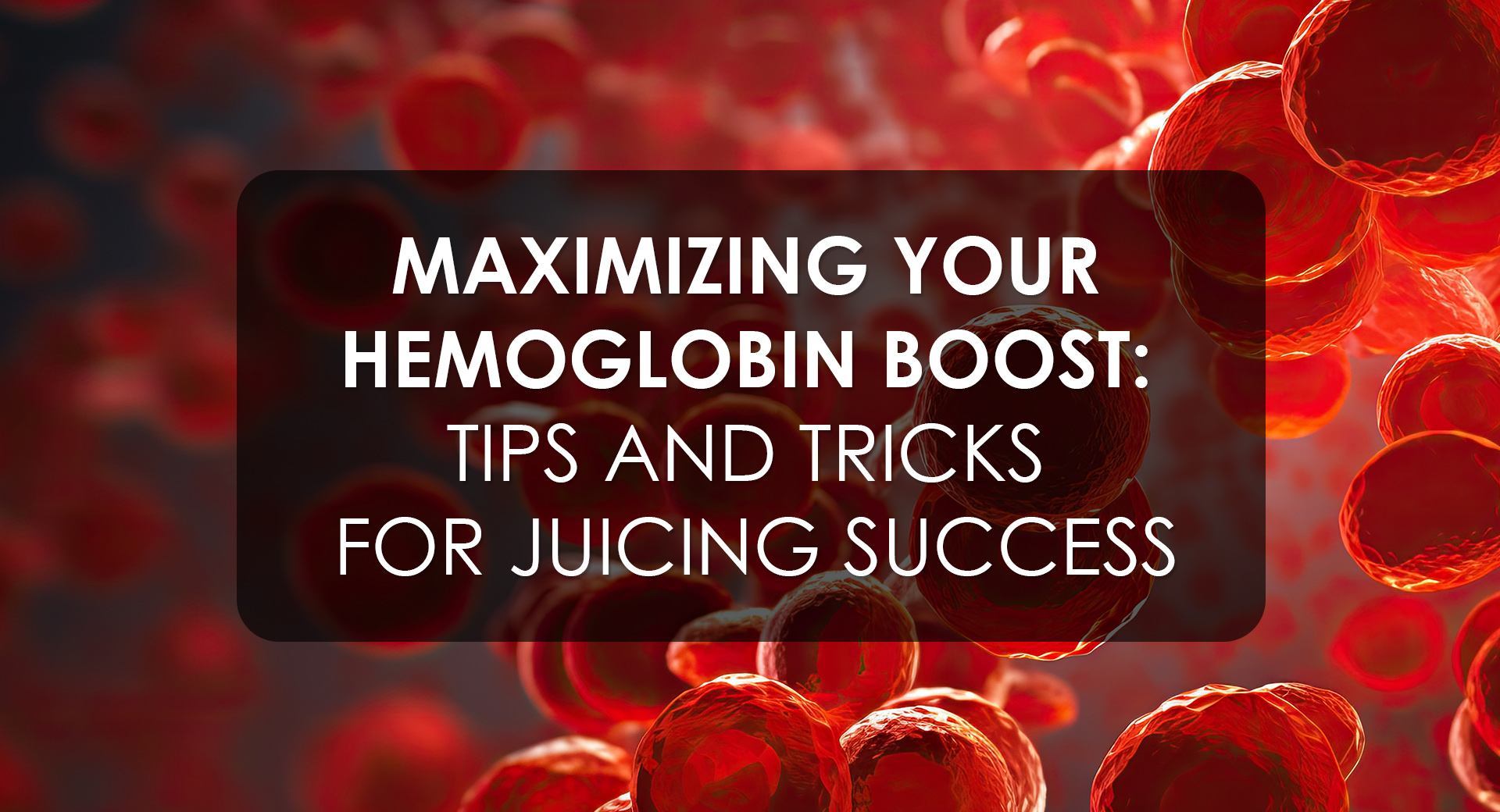 Boost Your Hemoglobin: Success with Juicing Tips