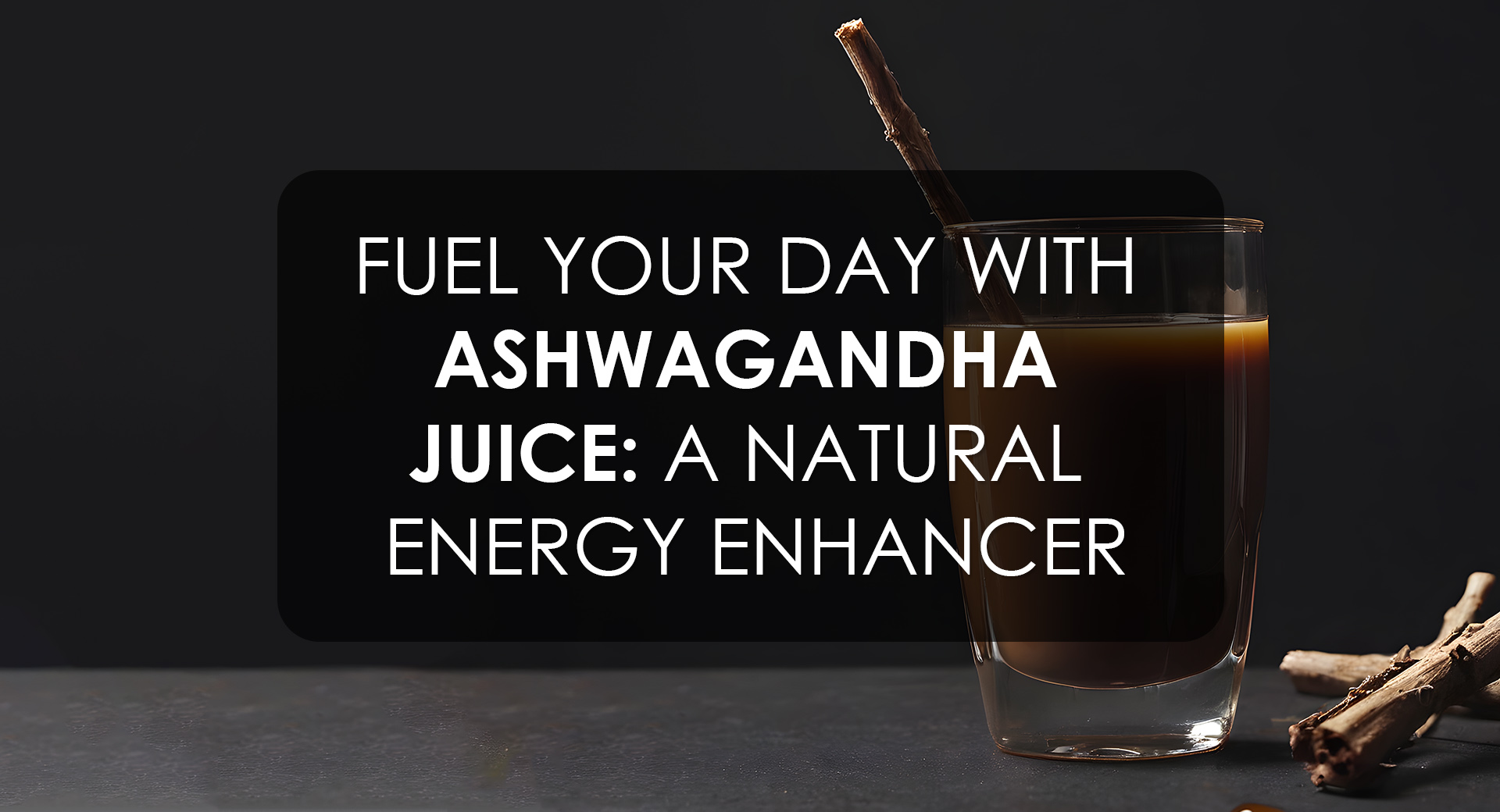 Ashwagandha Juice: The Powerhouse to Give You an All-Natural Energy Boost and Get You Moving All Day Long.