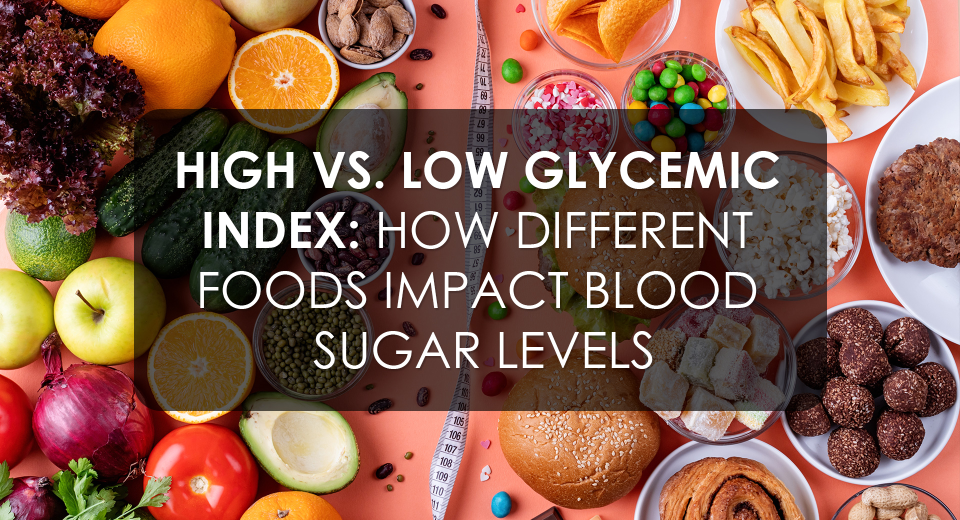 High vs. Low Glycemic Index: How Different Foods Impact Blood Sugar Levels