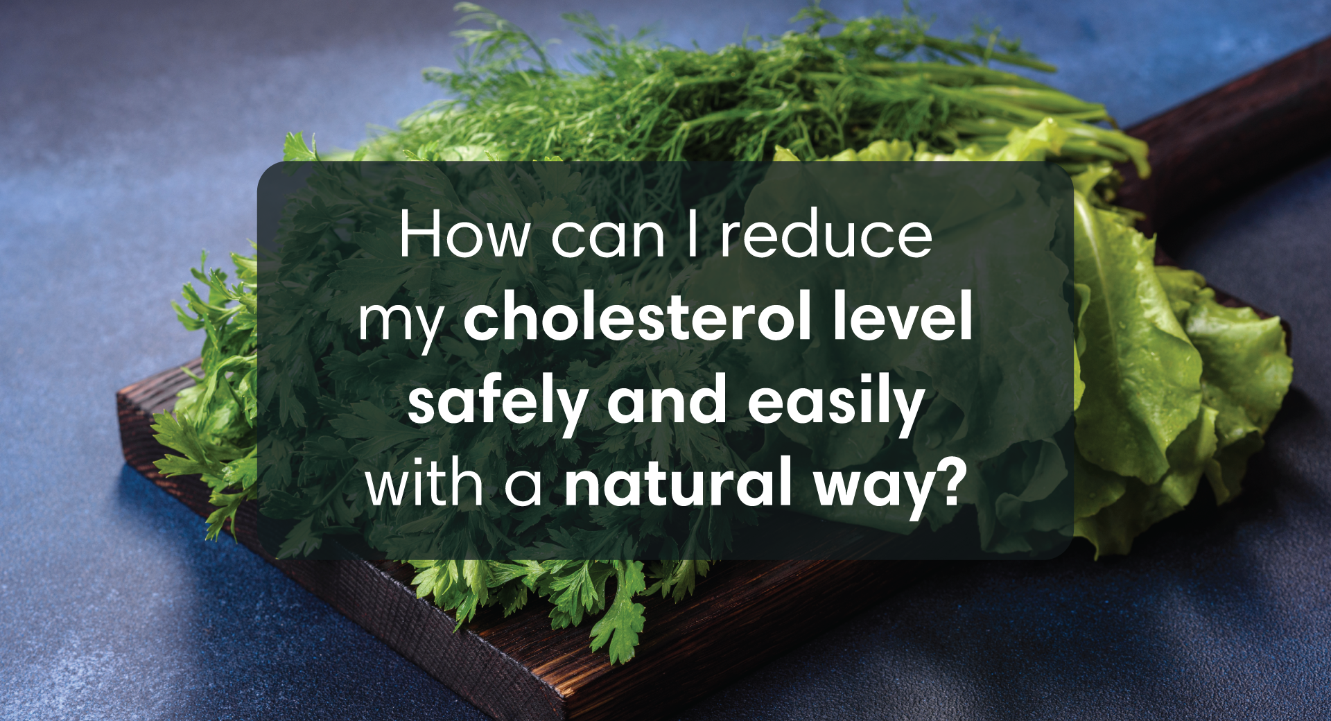 5 Simple and Safe Natural Ways to Reduce Your Cholesterol Levels