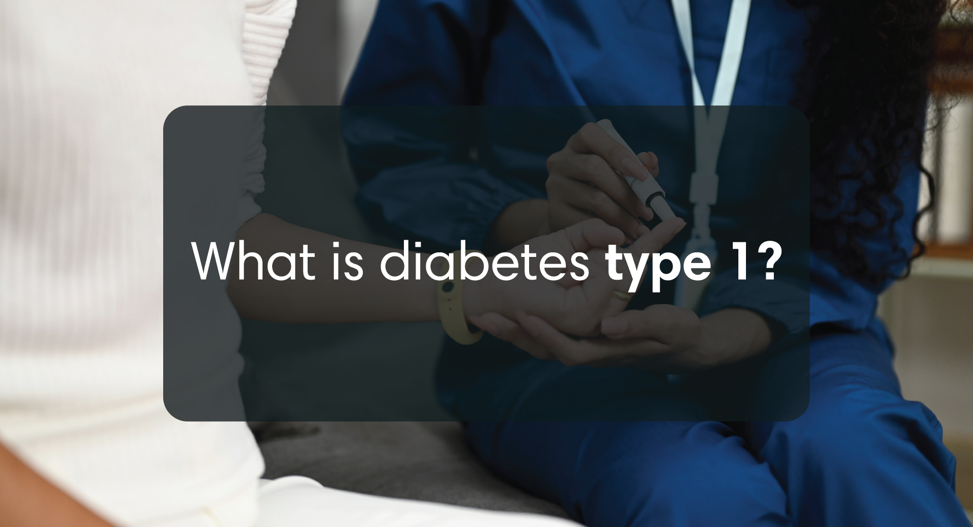 What is Type 1 diabetes?