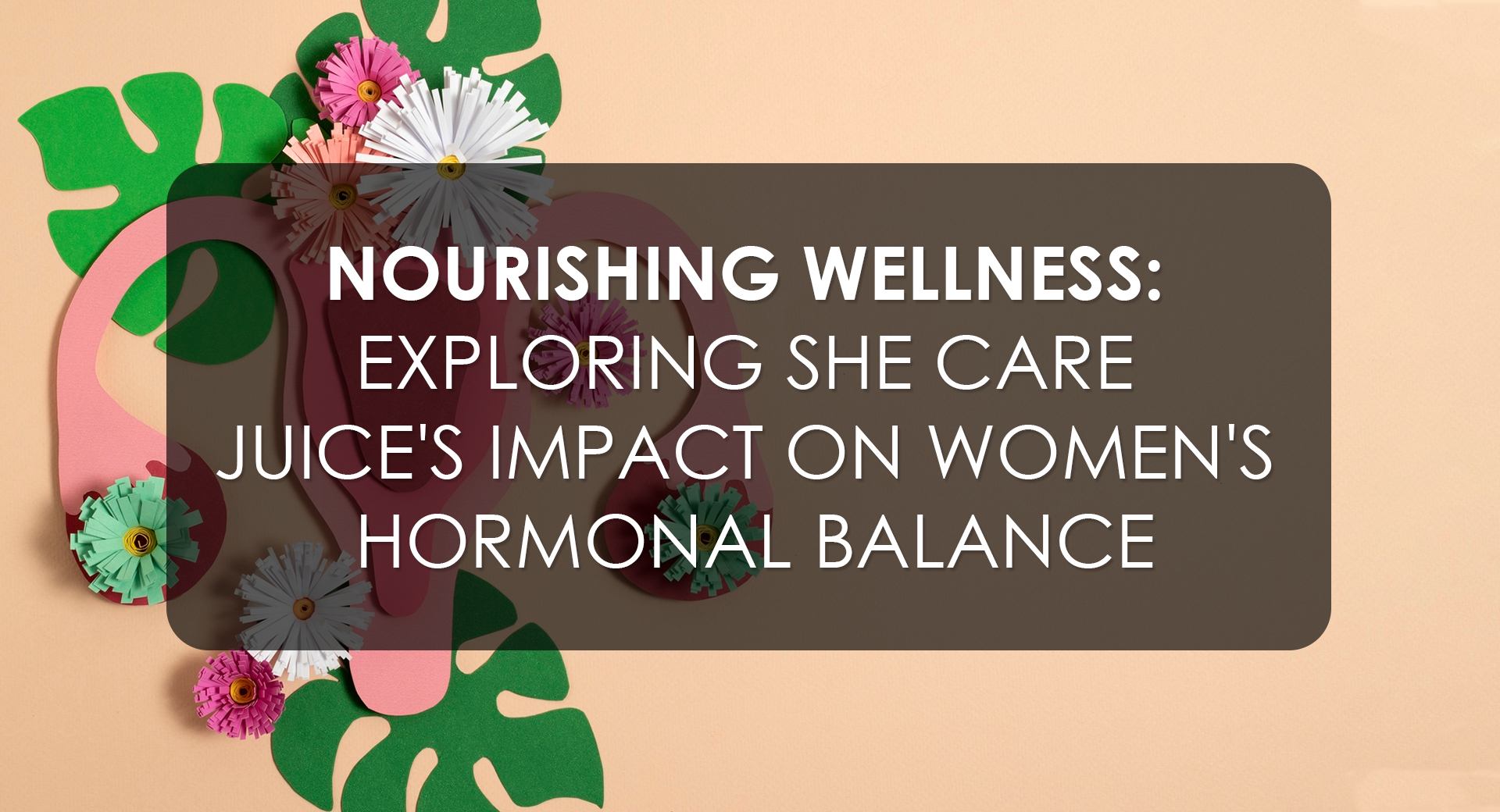 Nourishing Wellness Exploring She Care Juice's Impact on Women's Hormonal Balance