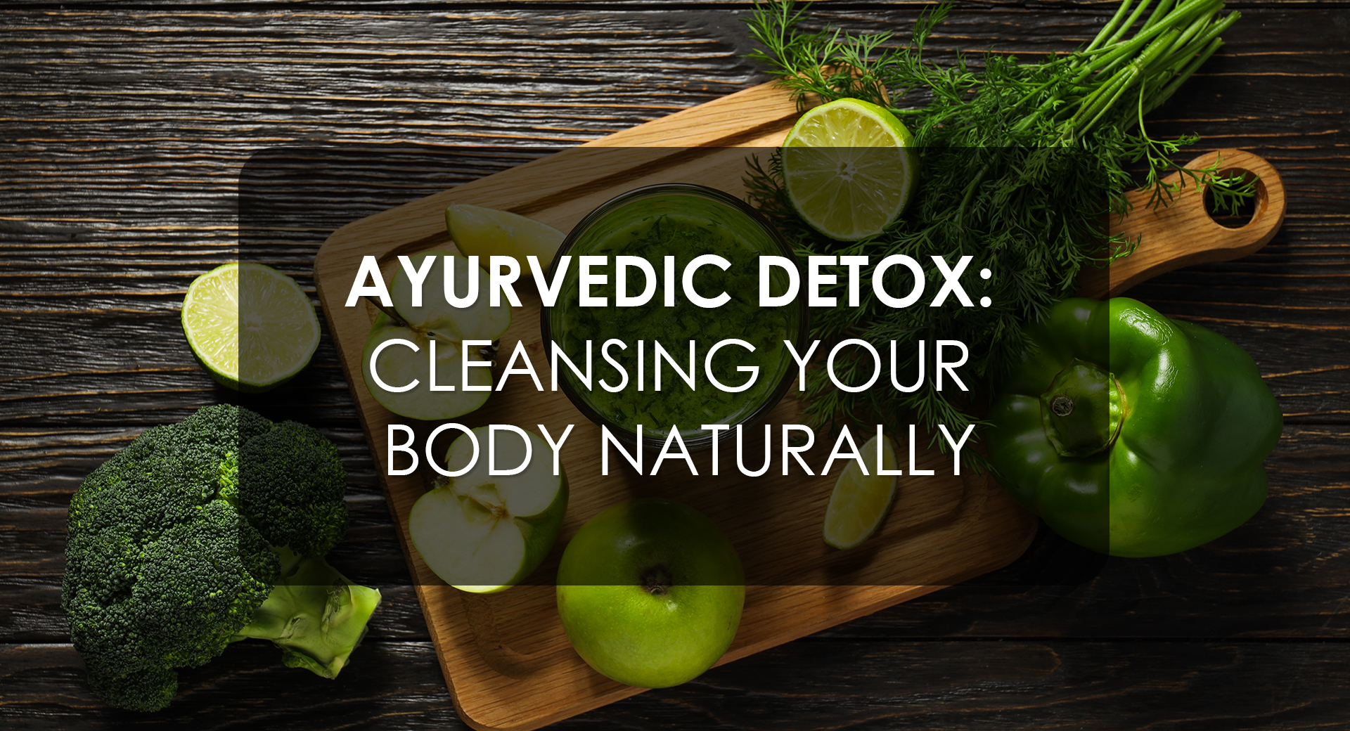 Ayurvedic Detox: Cleansing Your Body Naturally