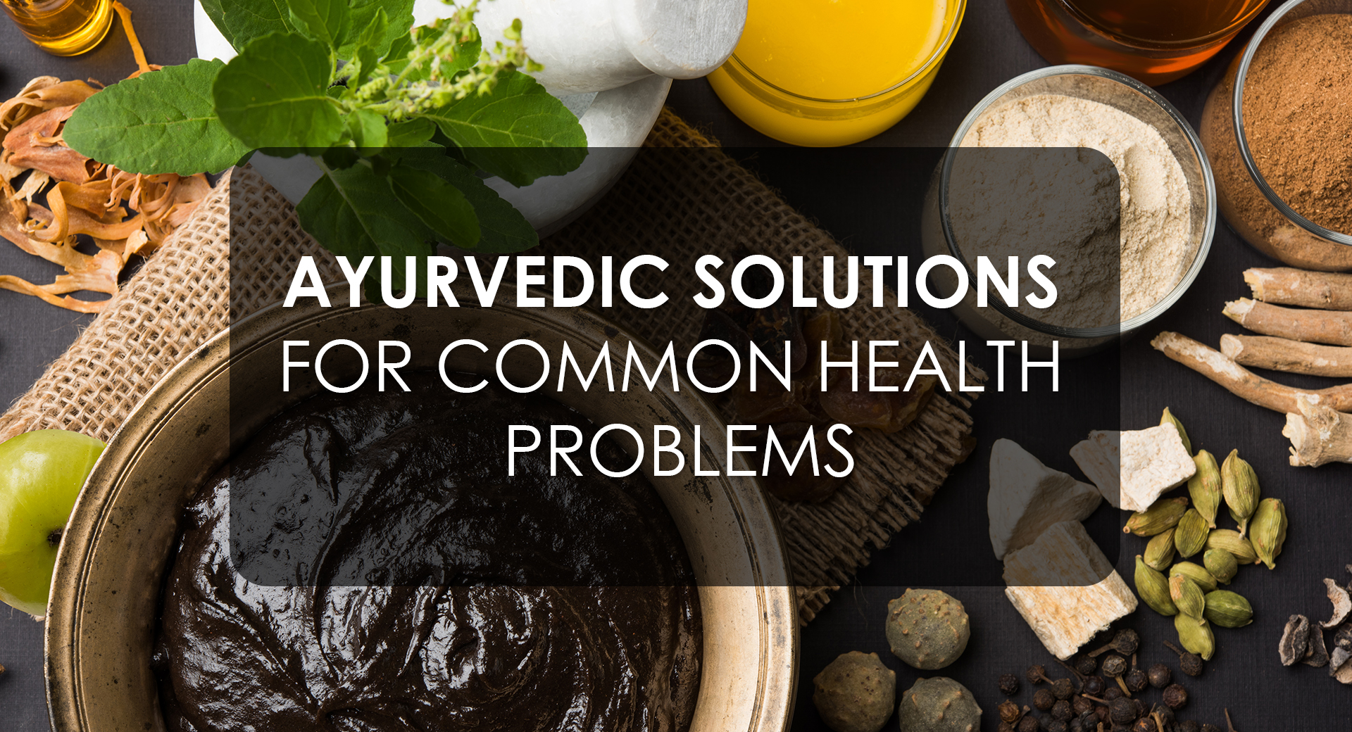 Ayurvedic Solutions For Common Health Problems