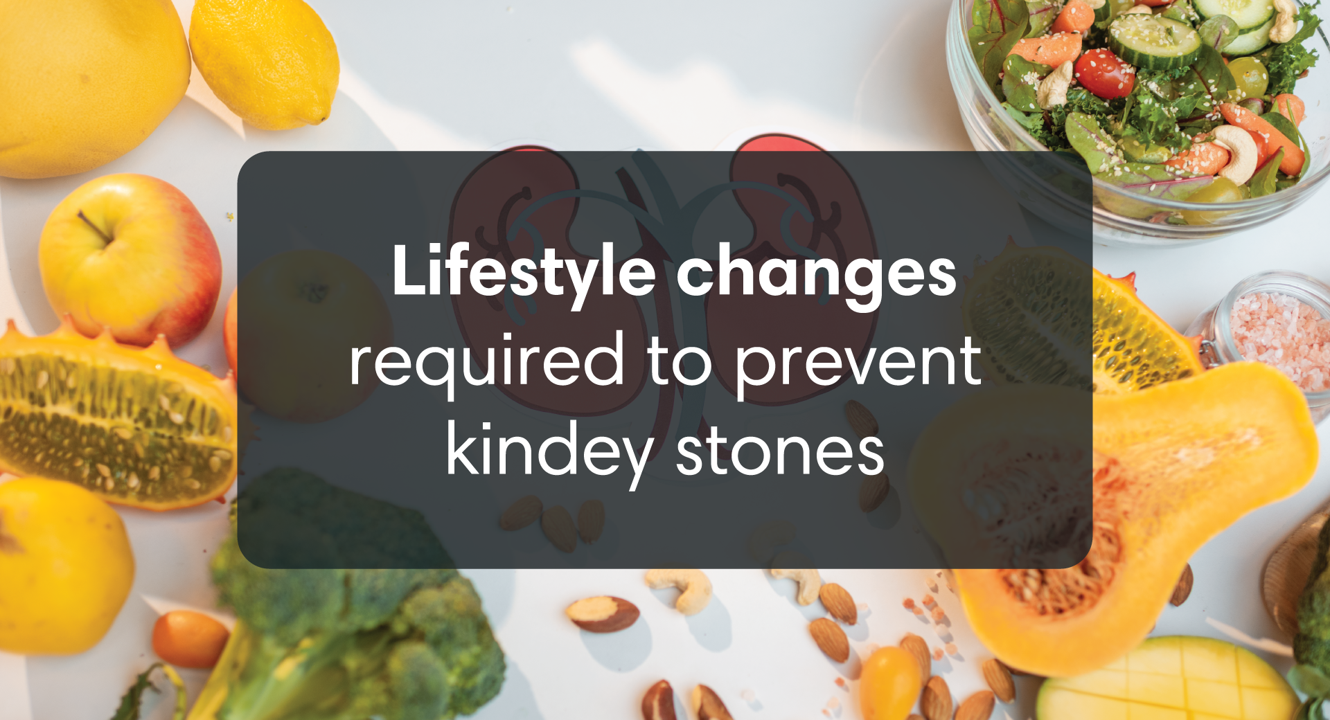 3 Lifestyle Changes Required to Prevent Kidney Stones