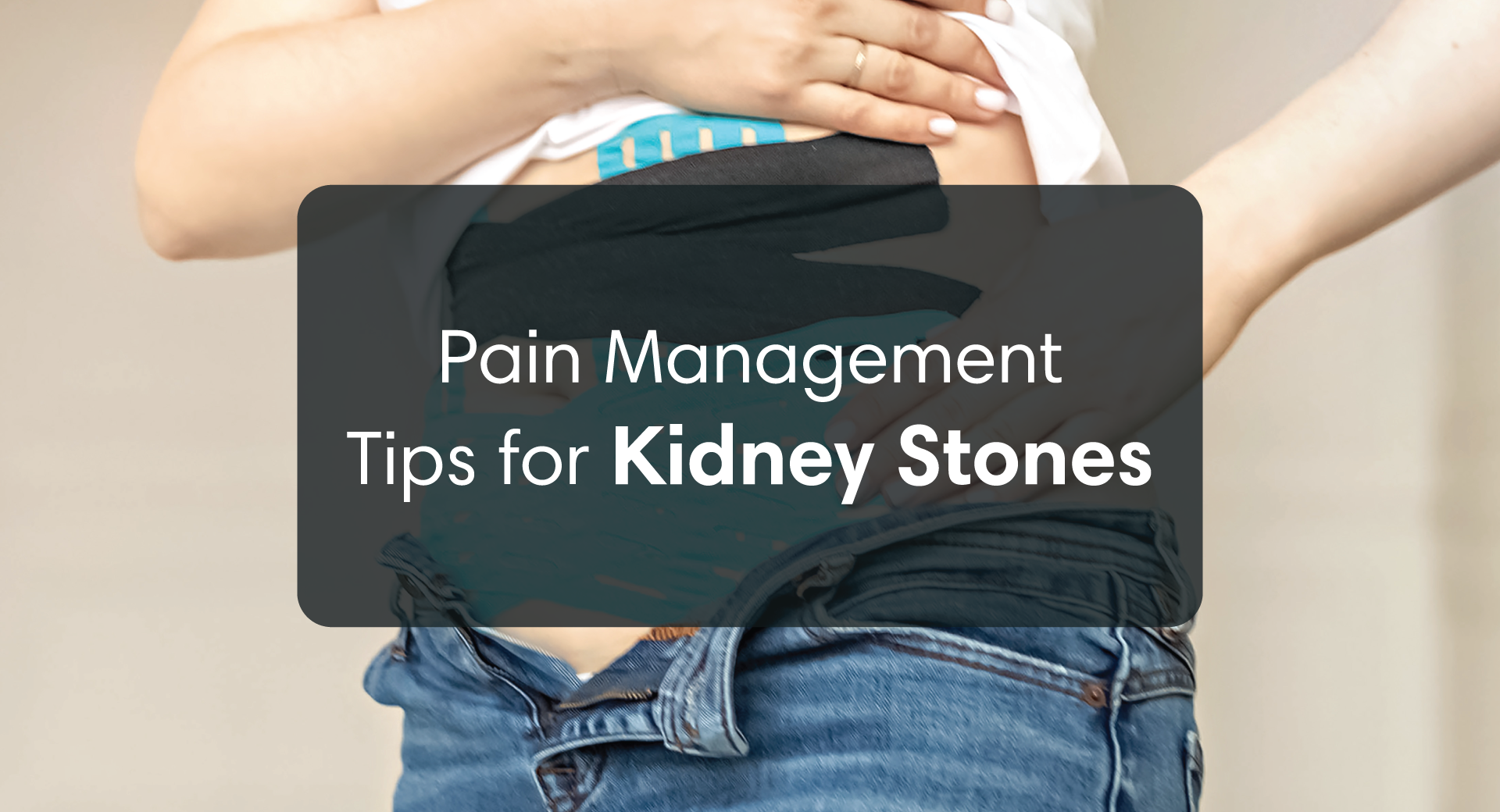 Pain Management Tips for Kidney Stones