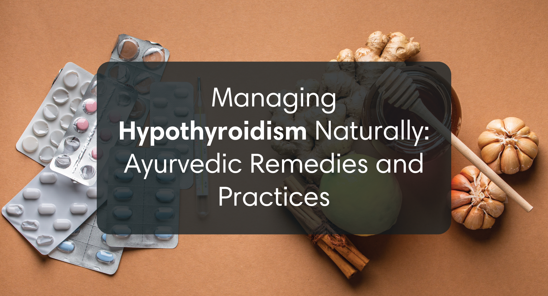 Managing Hypothyroidism Naturally: Ayurvedic Remedies and Practices