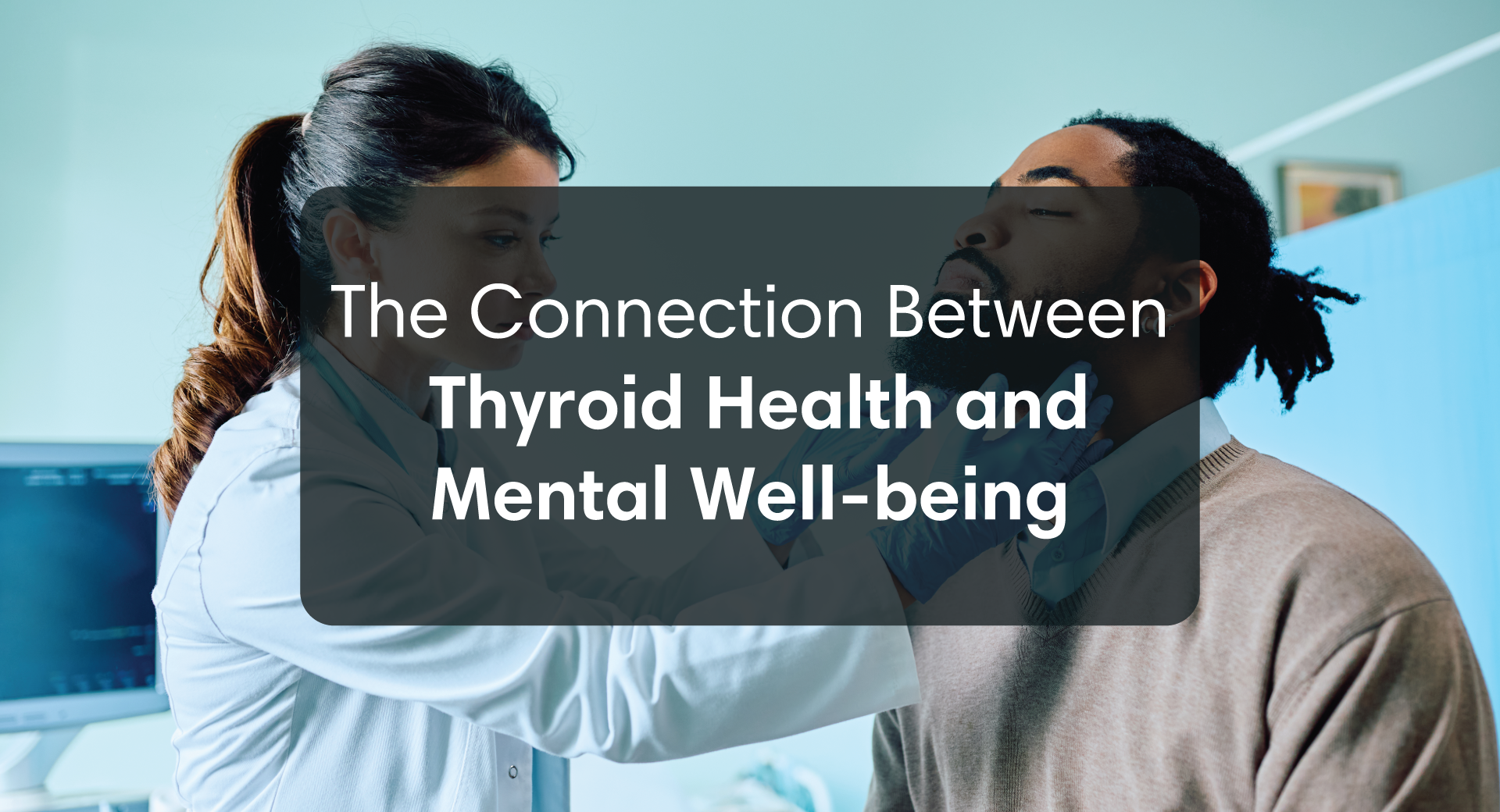 The Connection Between Thyroid Health and Mental Well-being