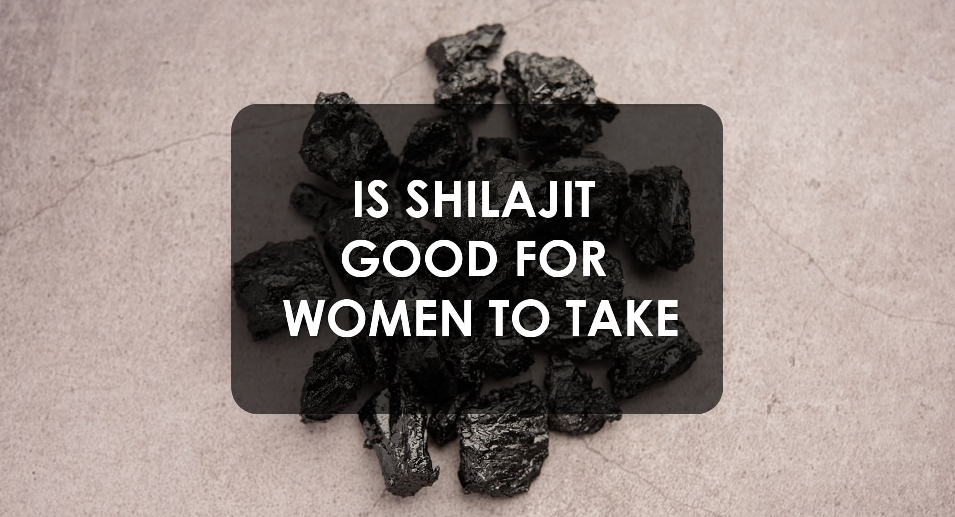 Benefits of Shilajit For Women’s