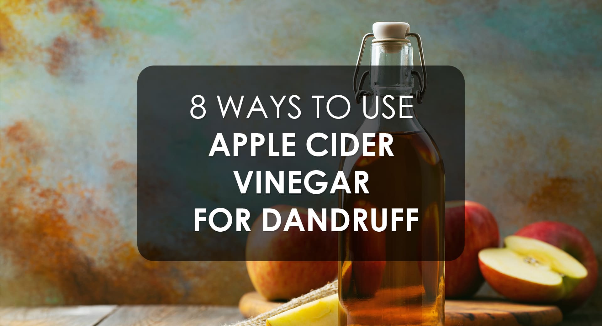 8 Ways To Use Apple Cider Vinegar For Dandruff