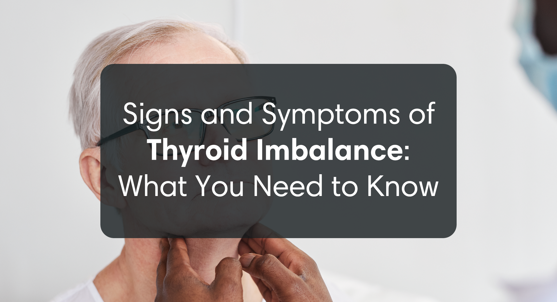 Signs and Symptoms of Thyroid Imbalance: What You Need to Know