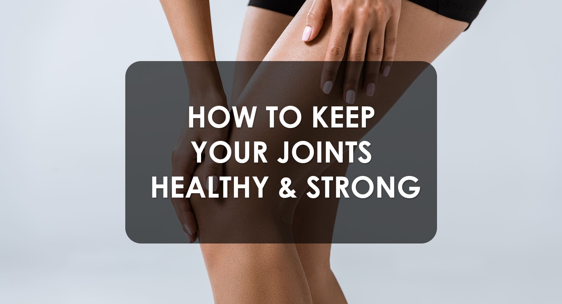 How to Keep Your Joints Healthy and Strong