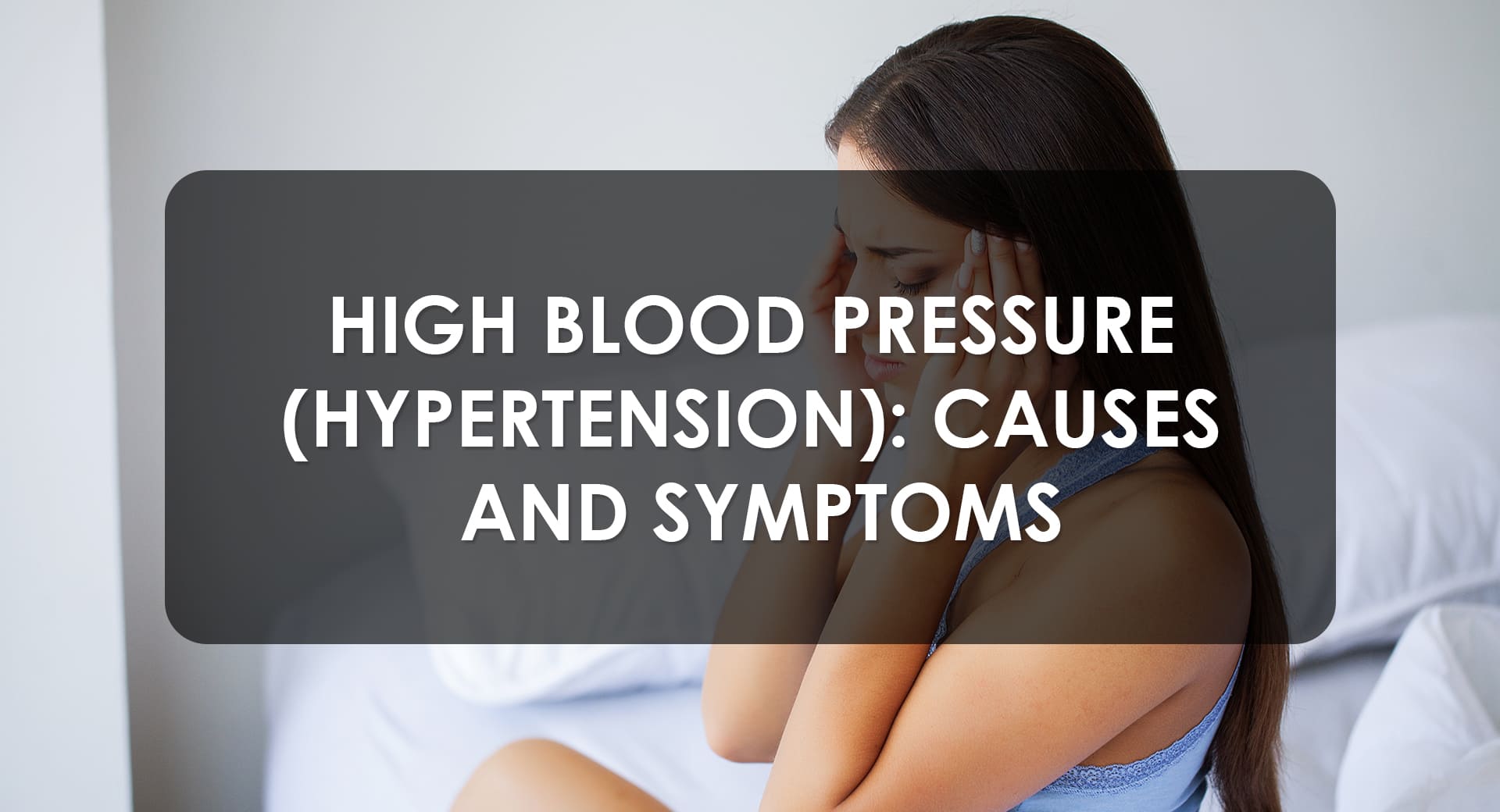 High Blood Pressure (Hypertension): Causes and Symptoms