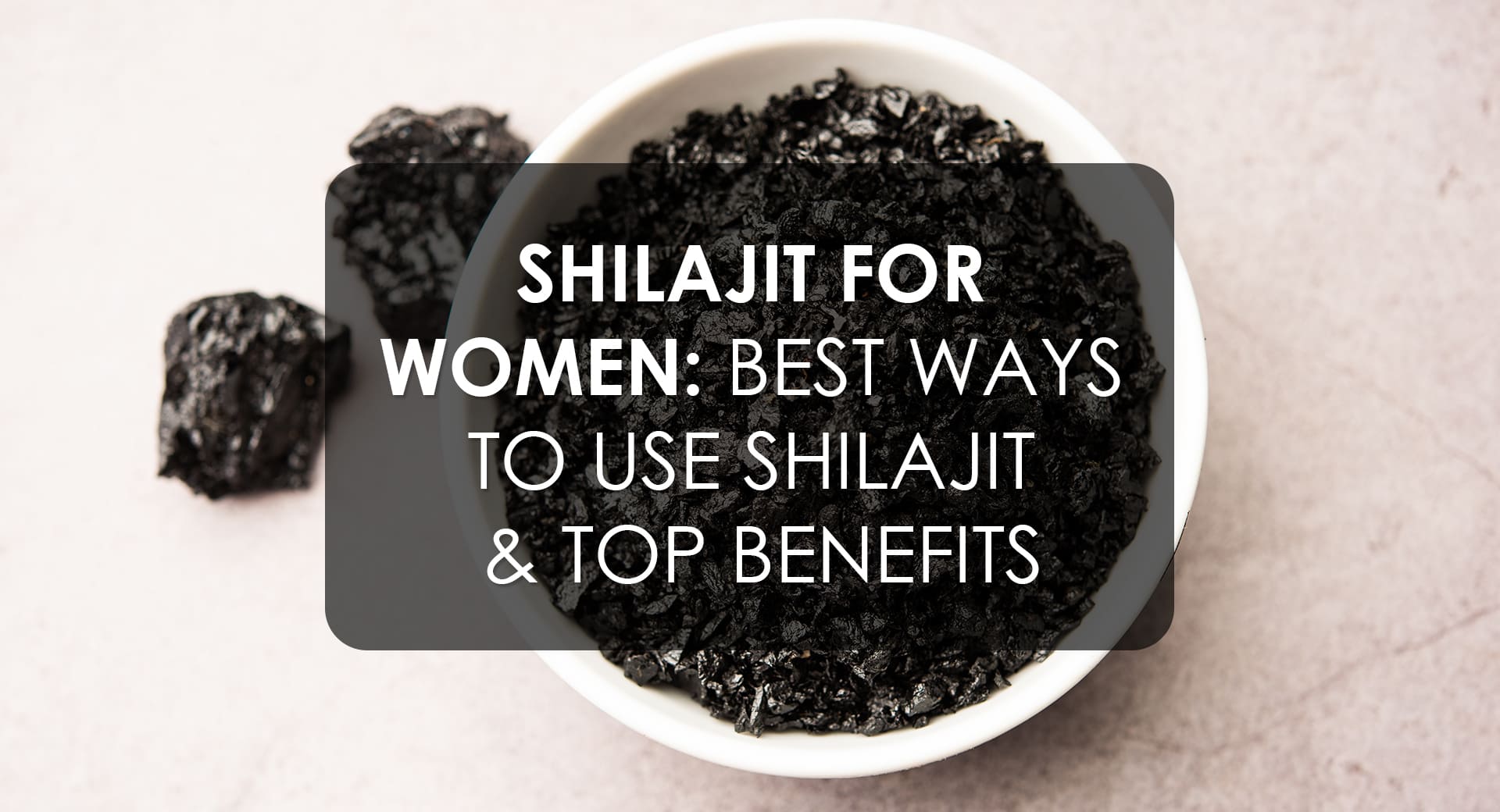 Shilajit For Women: Best Ways to Use Shilajit & Top Benefits