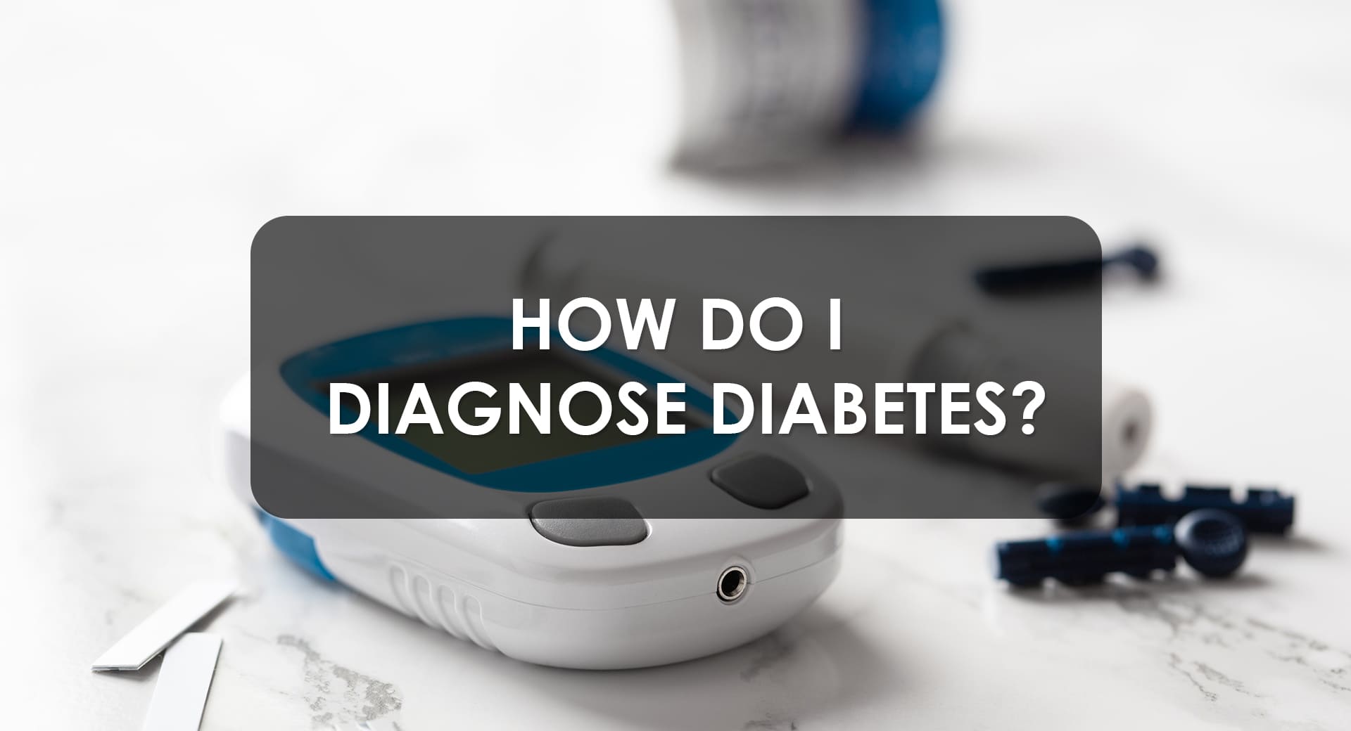 How Do I Diagnose Diabetes?