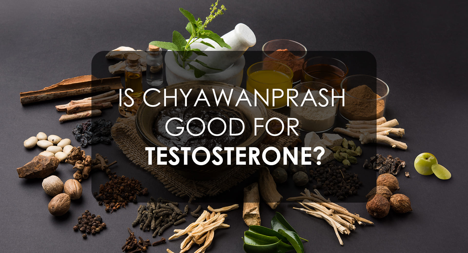 Is Chyawanprash Good For Testosterone?