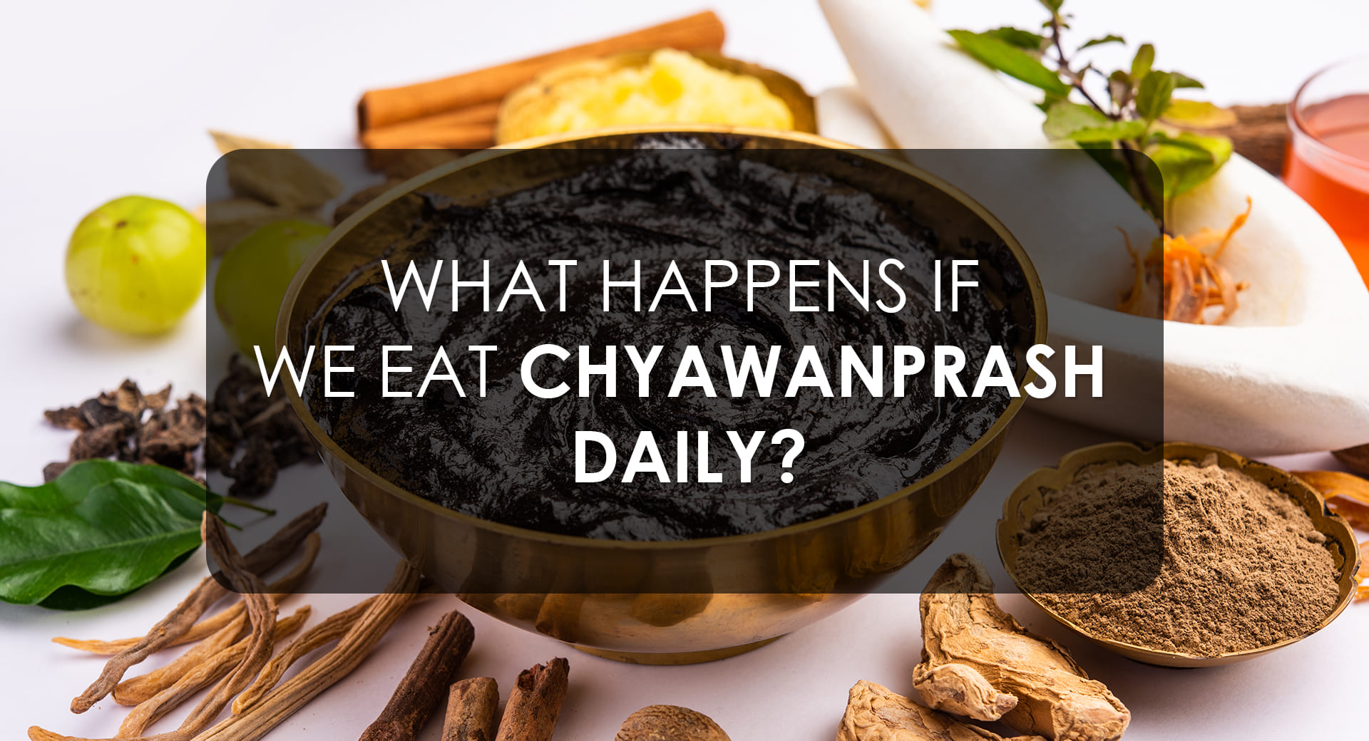 What Happens if We Eat Chyawanprash Daily?