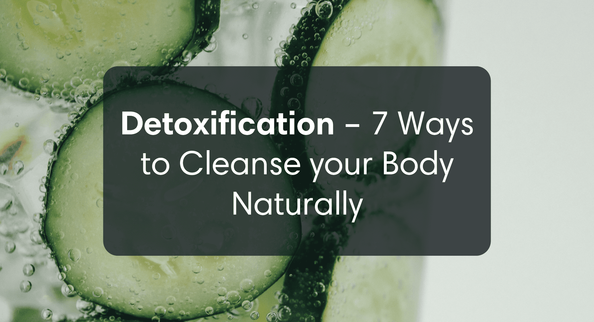 Detoxification – 7 Ways to Cleanse Your Body Naturally
