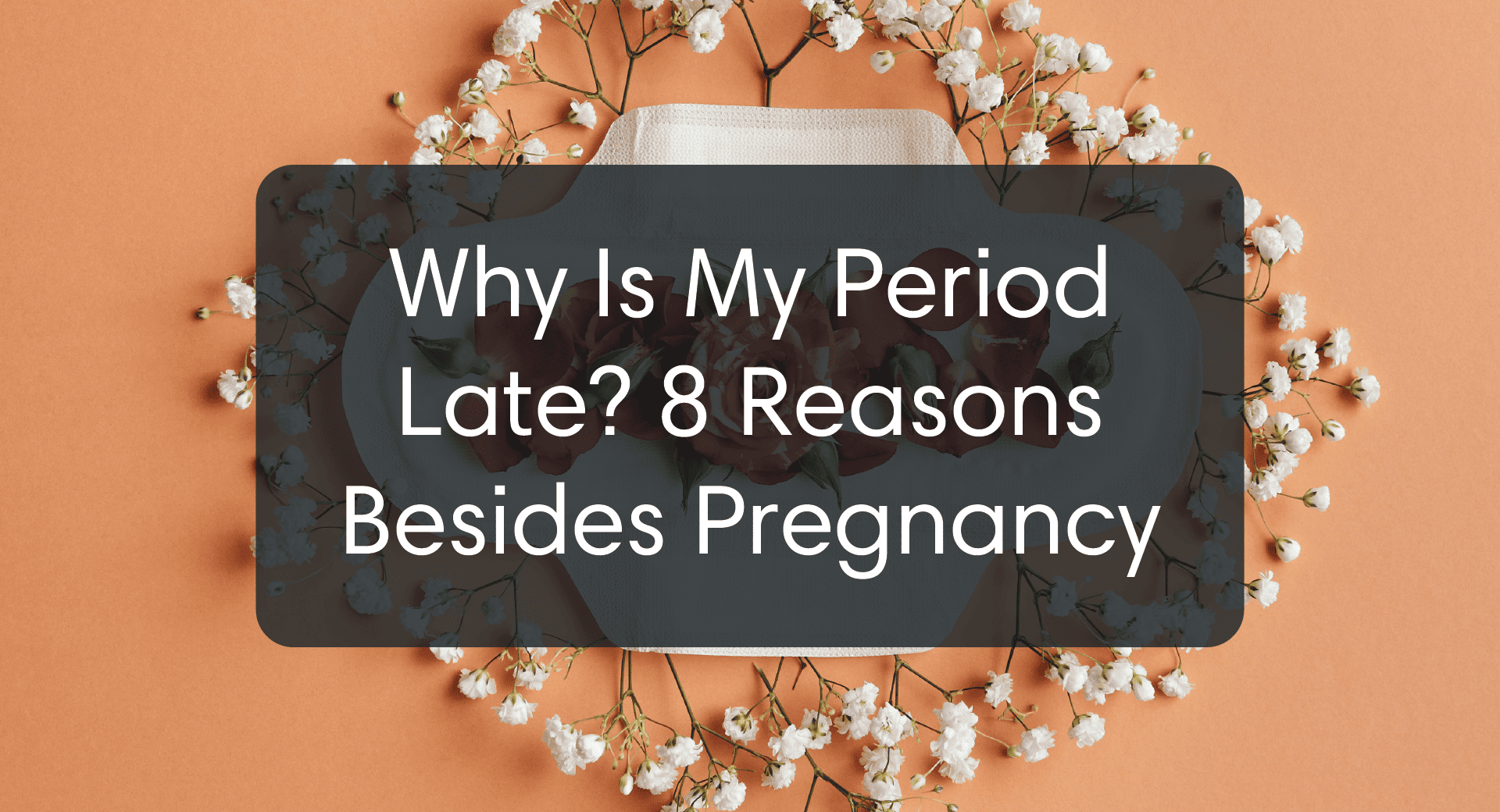Why Is My Period Late? 8 Reasons Besides Pregnancy