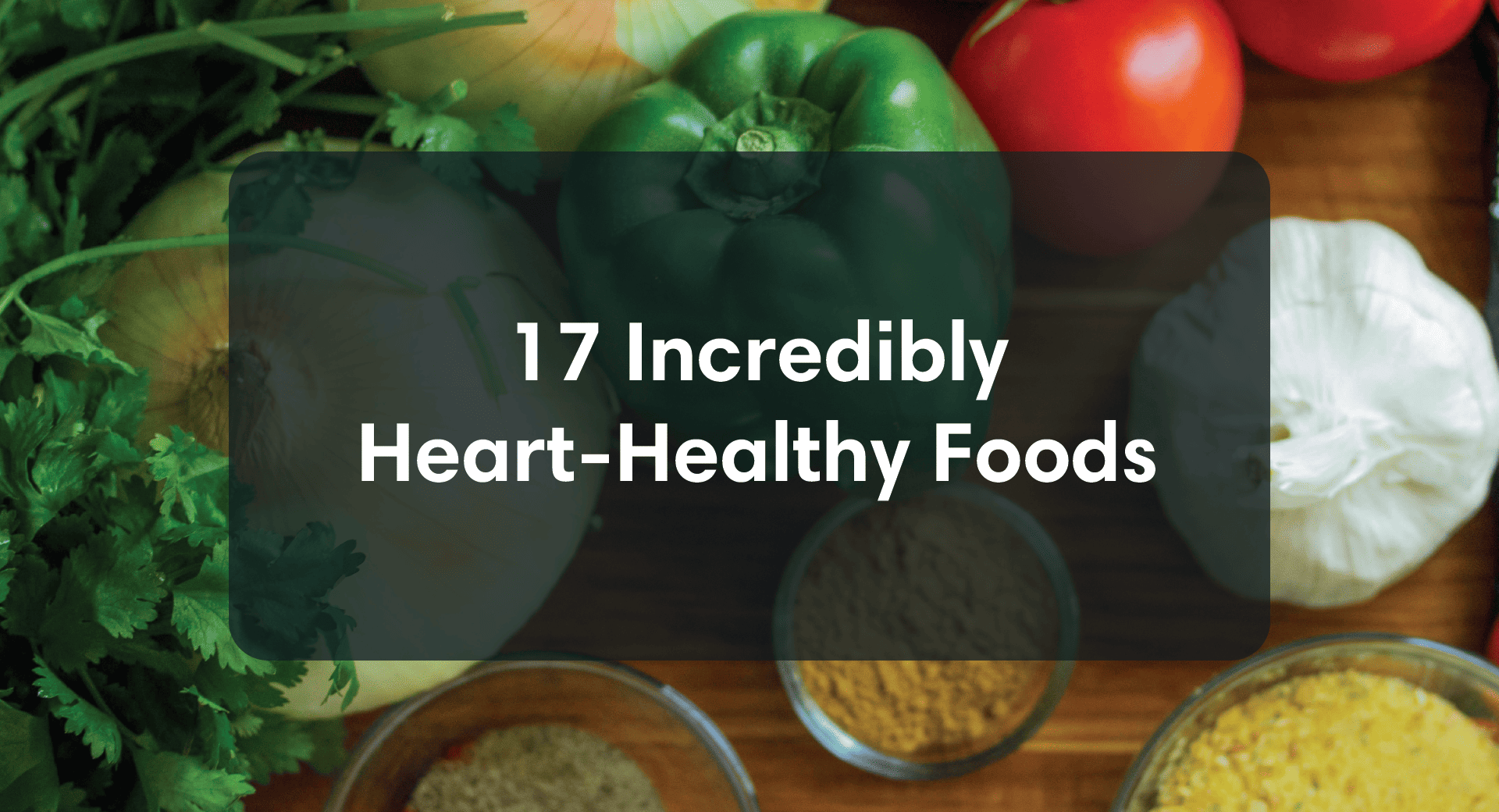 17 Incredibly Heart-Healthy Foods