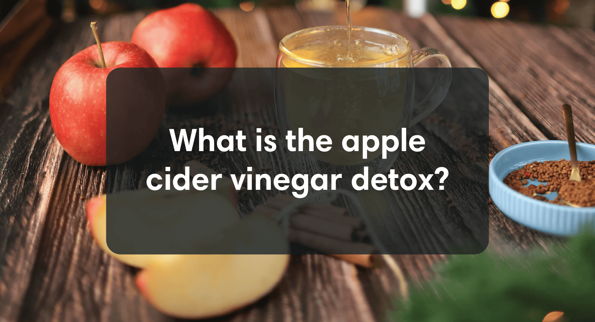 What is The Apple Cider Vinegar Detox?