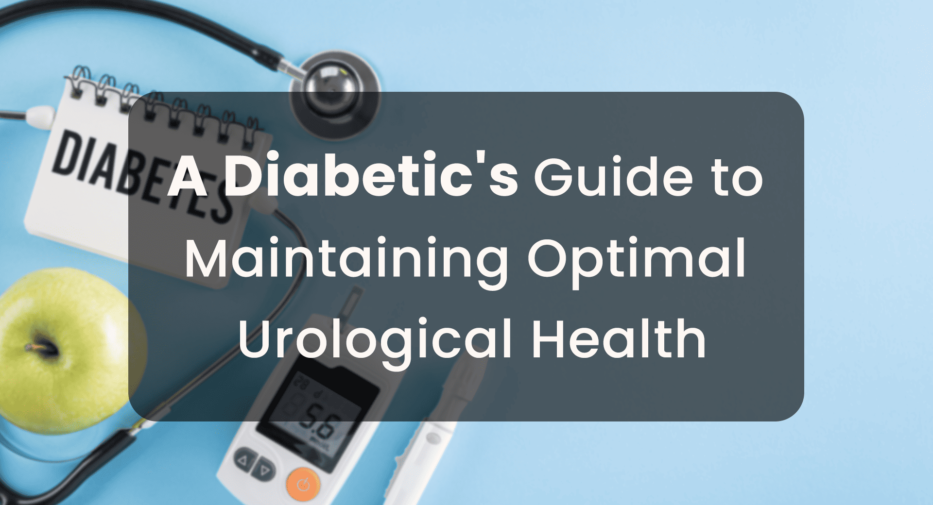 A Diabetic's Guide to Maintaining Optimal Urological Health