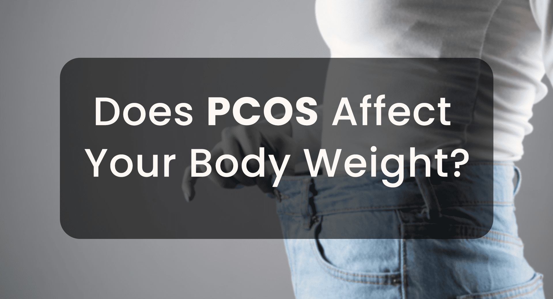 Does PCOS Affect Your Body Weight