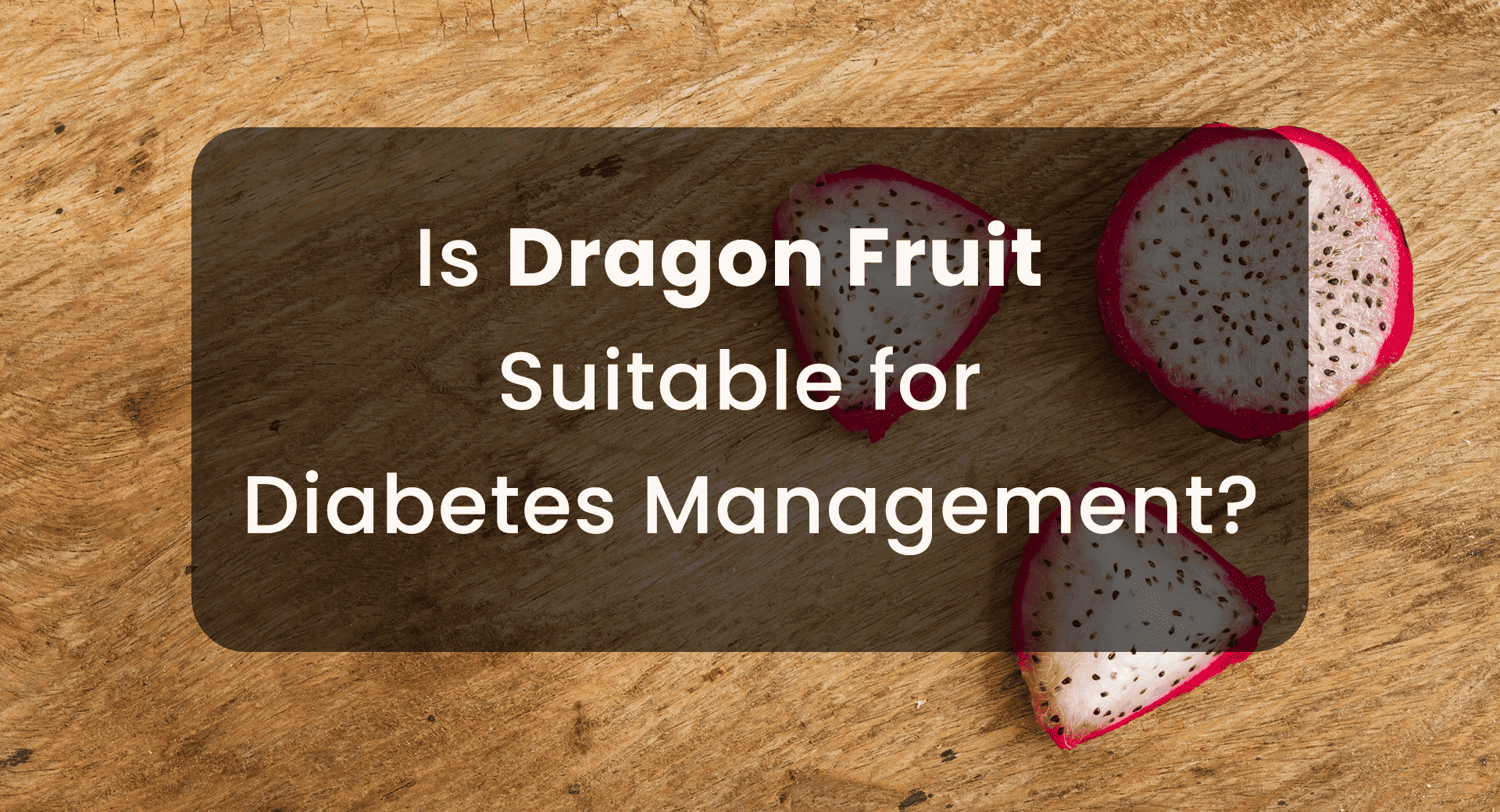 Is Dragon Fruit Suitable for Diabetes Management