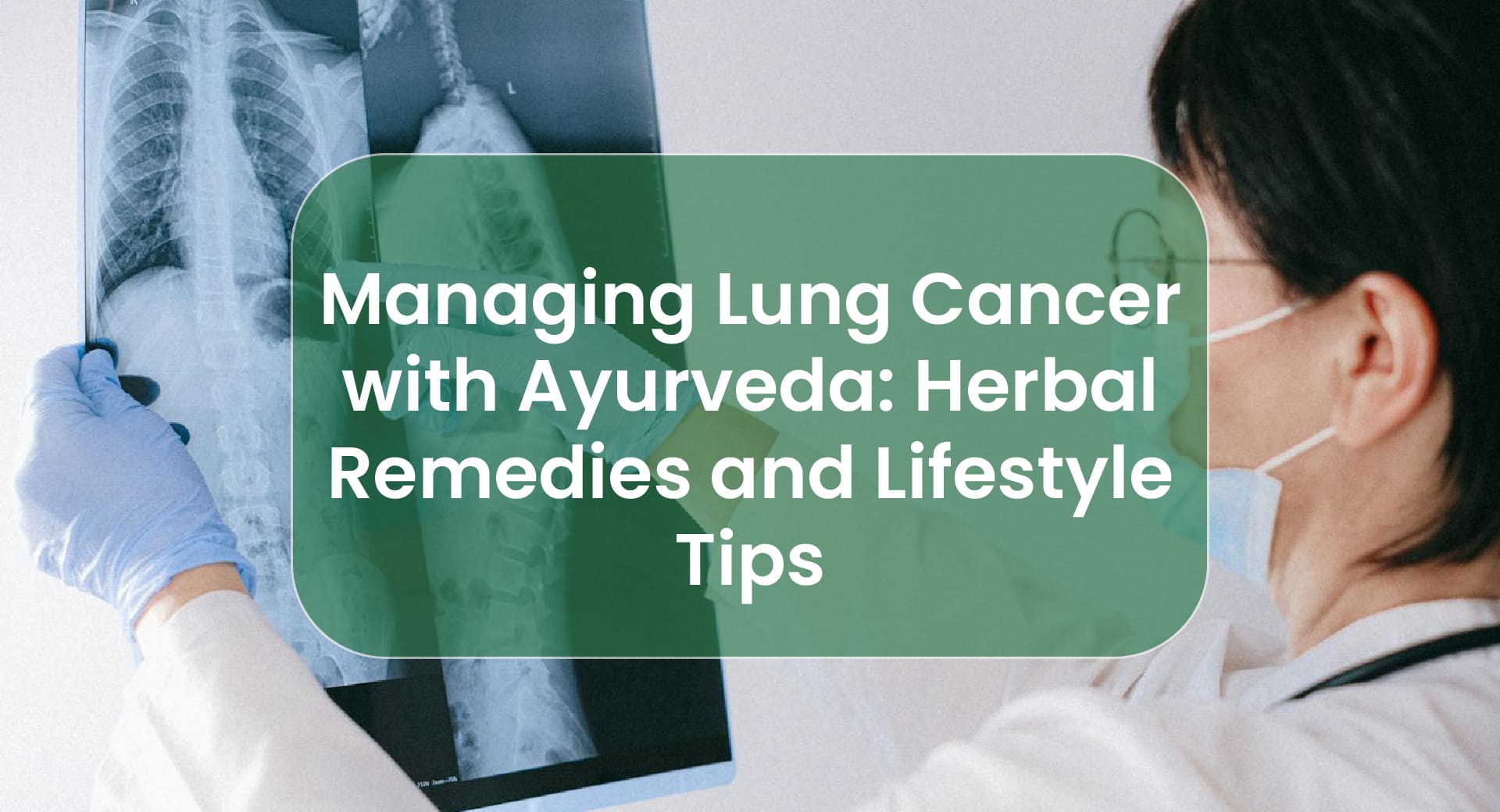 Managing Lung Cancer with Ayurveda Herbal Remedies and Lifestyle Tips